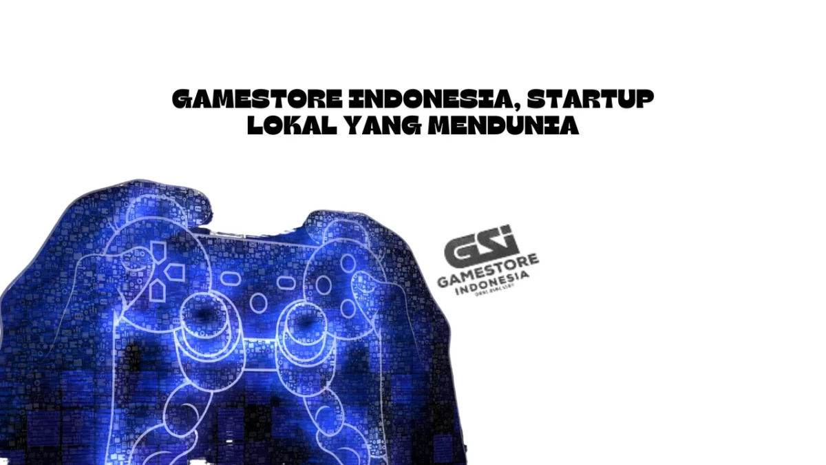 GameStore Indonesia, Startup Lokal yang Mendunia