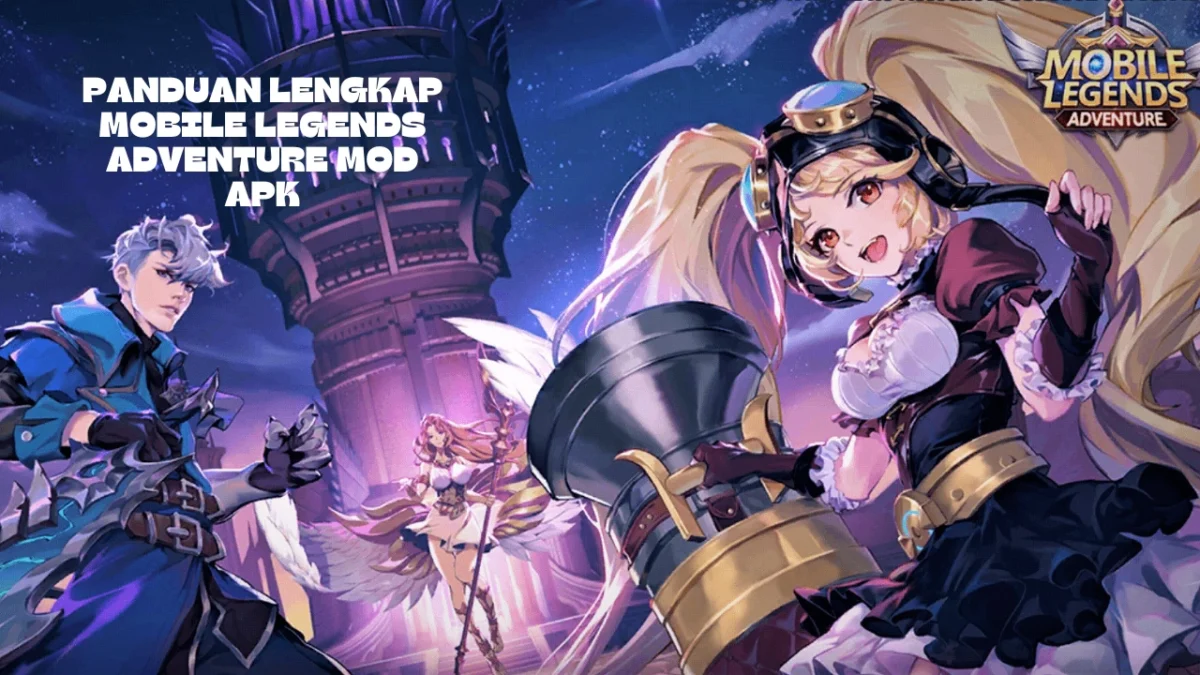 Panduan Lengkap Mobile Legends Adventure Mod Apk