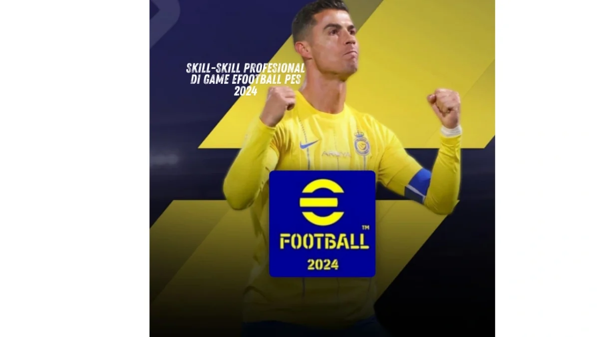 Skill-skill Profesional di Game eFootball PES 2024