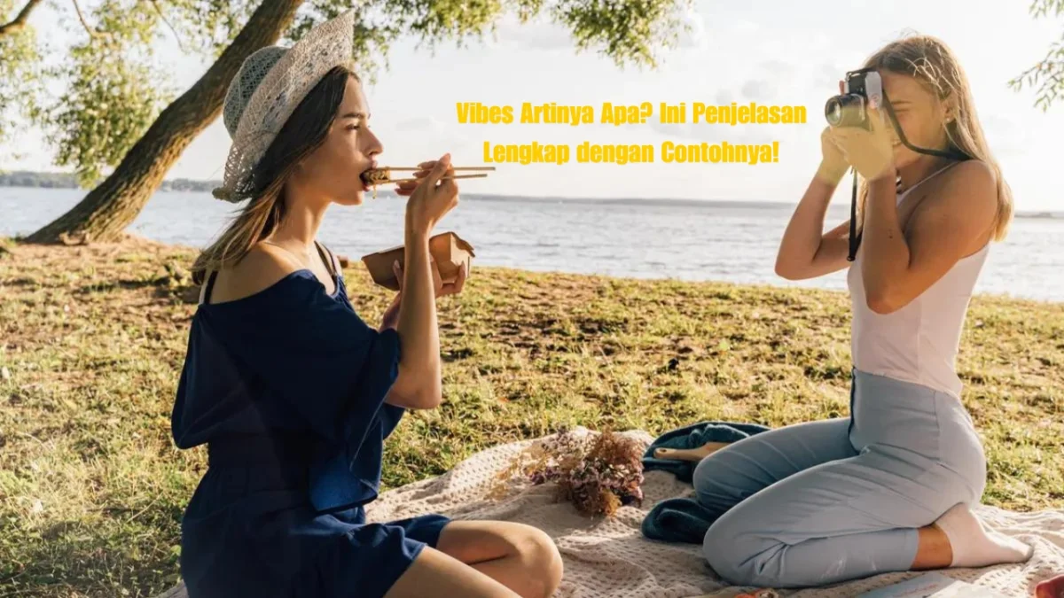 Vibes Artinya Apa? Ini Penjelasan Lengkap dengan Contohnya!