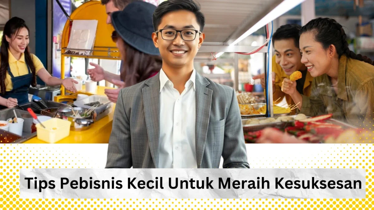 Tips Pebisnis Kecil untuk Meraih Kesuksesan